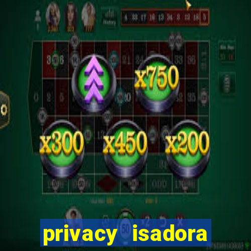 privacy isadora vale gratis